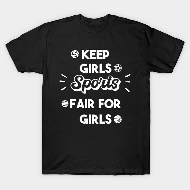 Keep girls Sports Fair for Girls - Fair Play for Women’s Sports T-Shirt by Raiko  Art